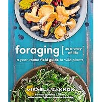 Foraging as a Way of Life: A Year-Round Field Guide to Wild Plants Foraging as a Way of Life: A Year-Round Field Guide to Wild Plants Paperback Kindle