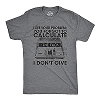 Mens You Forgot to Calculate The F*ck I Don't Give Tshirt Funny Math Graphic Novelty Tee