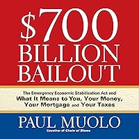 $700 Billion Bailout: The Emergency Economic Stabilization Act and What It Means to You $700 Billion Bailout: The Emergency Economic Stabilization Act and What It Means to You Audible Audiobook Paperback Audio CD Digital