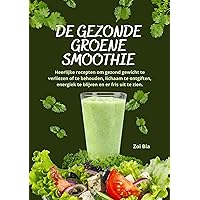 De gezonde groene smoothie: Heerlijke recepten om gezond gewicht te verliezen of te behouden, lichaam te ontgiften, energiek te blijven en er fris uit te zien. (Dutch Edition) De gezonde groene smoothie: Heerlijke recepten om gezond gewicht te verliezen of te behouden, lichaam te ontgiften, energiek te blijven en er fris uit te zien. (Dutch Edition) Kindle Paperback