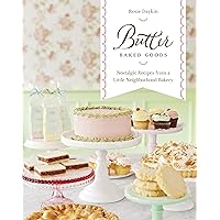 Butter Baked Goods: Nostalgic Recipes From a Little Neighborhood Bakery: A Cookbook Butter Baked Goods: Nostalgic Recipes From a Little Neighborhood Bakery: A Cookbook Kindle Hardcover