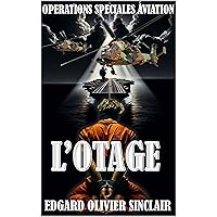 L'OTAGE (OPERATIONS SPECIALES AVIATION t. 1) (French Edition) L'OTAGE (OPERATIONS SPECIALES AVIATION t. 1) (French Edition) Kindle Hardcover Paperback