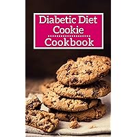 Diabetic Diet Cookie Cookbook: Delicious And Healthy Diabetic Diet Cookie Recipes (Diabetic Diet Cookbook Book 1) Diabetic Diet Cookie Cookbook: Delicious And Healthy Diabetic Diet Cookie Recipes (Diabetic Diet Cookbook Book 1) Kindle Paperback