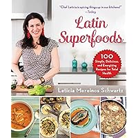 Latin Superfoods: 100 Simple, Delicious, and Energizing Recipes for Total Health Latin Superfoods: 100 Simple, Delicious, and Energizing Recipes for Total Health Kindle Hardcover