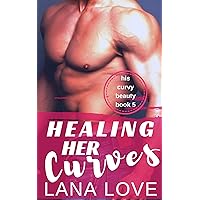 Healing Her Curves: A BBW & Doctor Romance (His Curvy Beauty Book 5) Healing Her Curves: A BBW & Doctor Romance (His Curvy Beauty Book 5) Kindle