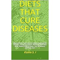 DIETS THAT CURE DISEASES : Hypertension, Tuberculosis, Asthma, Appendicitis Diarrhea, Sexual Impotence, Headache, Infertility Acne, Stretch Mark, Eczema, Loss of Memory, and Many more