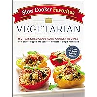 Slow Cooker Favorites Vegetarian: 150+ Easy, Delicious Slow Cooker Recipes, from Stuffed Peppers and Scalloped Potatoes to Simple Ratatouille (Slow Cooker Cookbook Series) Slow Cooker Favorites Vegetarian: 150+ Easy, Delicious Slow Cooker Recipes, from Stuffed Peppers and Scalloped Potatoes to Simple Ratatouille (Slow Cooker Cookbook Series) Kindle Paperback