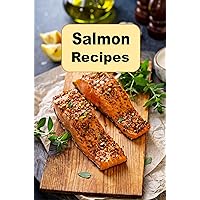 Salmon Recipes: Cooking Delicious Salmon Breakfast Lunch and Dinner Recipes (Seafood Cookbook Book 8) Salmon Recipes: Cooking Delicious Salmon Breakfast Lunch and Dinner Recipes (Seafood Cookbook Book 8) Kindle Hardcover Paperback