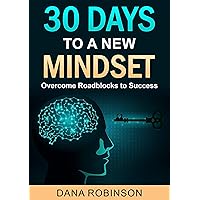 30 Days To A New Mindset: Overcome Roadblocks To Success: Make A Difference To Your Success Levels And To Your Mindset 30 Days To A New Mindset: Overcome Roadblocks To Success: Make A Difference To Your Success Levels And To Your Mindset Kindle Audible Audiobook