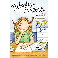 Nobody's Perfect: A Story for Children About Perfectionism Nobody's Perfect: A Story for Children About Perfectionism Paperback Kindle Hardcover