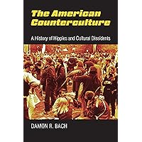 The American Counterculture: A History of Hippies and Cultural Dissidents The American Counterculture: A History of Hippies and Cultural Dissidents Paperback Kindle Hardcover