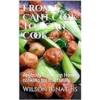 From I CANt Cook to I CAN Cook...: This is not a recipe book... but it’s a proven process to inspire anybody to start learning to cook. From I CANt Cook to I CAN Cook...: This is not a recipe book... but it’s a proven process to inspire anybody to start learning to cook. Kindle Paperback
