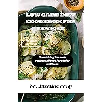Low carb diet cookbook for seniors: Nourishing low carb recipes tailored for senior wellness Low carb diet cookbook for seniors: Nourishing low carb recipes tailored for senior wellness Kindle Paperback