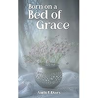 Born on a Bed of Grace Born on a Bed of Grace Kindle Hardcover Paperback