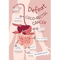Defeat colo-rectal cancer: Take control and beat colo-rectal cancer Defeat colo-rectal cancer: Take control and beat colo-rectal cancer Kindle Paperback