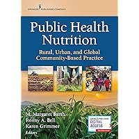 Public Health Nutrition: Rural, Urban, and Global Community-Based Practice Public Health Nutrition: Rural, Urban, and Global Community-Based Practice Paperback Kindle