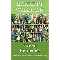 Green Remedies: Unearthing the Secrets of Plant-Based Healing (Wilderness Haven: Crafting Your Sustainable Campsite Book 9) Green Remedies: Unearthing the Secrets of Plant-Based Healing (Wilderness Haven: Crafting Your Sustainable Campsite Book 9) Kindle Audible Audiobook
