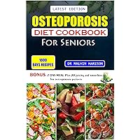 OSTEOPOROSIS DIET COOKBOOK FOR SENIORS: Healthy and delicious recipes to help prevent bone loss and strengthen already weak bones at old age (Senior healthy cooking for all diseases) OSTEOPOROSIS DIET COOKBOOK FOR SENIORS: Healthy and delicious recipes to help prevent bone loss and strengthen already weak bones at old age (Senior healthy cooking for all diseases) Kindle Paperback