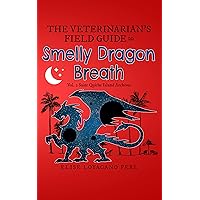 The Veterinarian's Field Guide to Smelly Dragon Breath: Vol. 2 of the Saint Quiche Island Archives The Veterinarian's Field Guide to Smelly Dragon Breath: Vol. 2 of the Saint Quiche Island Archives Kindle Paperback