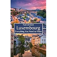 Luxembourg: Everything You Need to Know Luxembourg: Everything You Need to Know Kindle Paperback