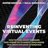 Reinventing Virtual Events: How to Turn Ghost Webinars into Hybrid Go-to-Market Simulations That Drive Explosive Attendance Reinventing Virtual Events: How to Turn Ghost Webinars into Hybrid Go-to-Market Simulations That Drive Explosive Attendance Audible Audiobook Hardcover Kindle Audio CD