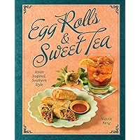 Egg Rolls & Sweet Tea: Asian Inspired, Southern Style Egg Rolls & Sweet Tea: Asian Inspired, Southern Style Hardcover Kindle