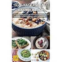 Schwangerschaft - Das Kochbuch - Genießen für Zwei: Leckere und Gesunde Rezepte für eine Glückliche Schwangerschaft (German Edition) Schwangerschaft - Das Kochbuch - Genießen für Zwei: Leckere und Gesunde Rezepte für eine Glückliche Schwangerschaft (German Edition) Kindle Hardcover Paperback