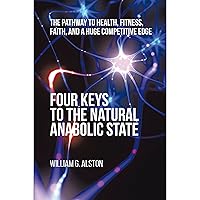 Four Keys to the Natural Anabolic State: The Pathway to Health, Fitness, Faith, and a Huge Competitive Edge Four Keys to the Natural Anabolic State: The Pathway to Health, Fitness, Faith, and a Huge Competitive Edge Audible Audiobook Kindle Paperback