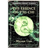 The Essence of T'ai Chi (Shambhala Pocket Classics) The Essence of T'ai Chi (Shambhala Pocket Classics) Paperback Kindle Mass Market Paperback
