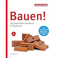 Bauen!: Das große Praxis-Handbuch für Bauherren Bauen!: Das große Praxis-Handbuch für Bauherren Hardcover