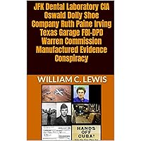 JFK Dental Laboratory CIA Oswald Dolly Shoe Company Ruth Paine Irving Texas Garage FBI-DPD Warren Commission Manufactured Evidence Conspiracy (Corruption Book 29) JFK Dental Laboratory CIA Oswald Dolly Shoe Company Ruth Paine Irving Texas Garage FBI-DPD Warren Commission Manufactured Evidence Conspiracy (Corruption Book 29) Kindle