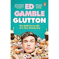 Glutton: The Multi-Course Life of a Very Greedy Boy Glutton: The Multi-Course Life of a Very Greedy Boy Kindle Audible Audiobook Hardcover Paperback