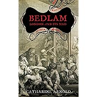 Bedlam: London and Its Mad Bedlam: London and Its Mad Kindle Paperback Hardcover