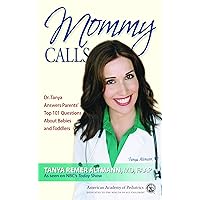 Mommy Calls: Dr. Tanya Answers Parents' Top 101 Questions About Babies and Toddlers Mommy Calls: Dr. Tanya Answers Parents' Top 101 Questions About Babies and Toddlers Paperback