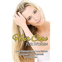 Hair Care For Women – Learn Natural Hair Care Rehab And Hair Care Products For Women (Hair Guide, Hair Care, Hair Loss, Look Beautiful, Beautiful Woman, Beauty Secrets, Fashion for Women)