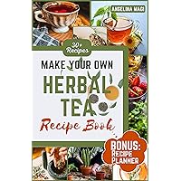 Make Your Own Herbal Tea Recipe Book: The Quick and Easy Herbal Tea Recipe Book: 30+ Delicious & Flavorful Recipes for Health, Stress Relief, and Immunity Boosting (Includes a Recipe Planner) Make Your Own Herbal Tea Recipe Book: The Quick and Easy Herbal Tea Recipe Book: 30+ Delicious & Flavorful Recipes for Health, Stress Relief, and Immunity Boosting (Includes a Recipe Planner) Kindle Paperback