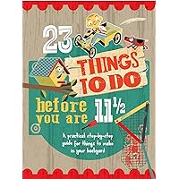 23 Things to do Before you are 11 1/2 23 Things to do Before you are 11 1/2 Paperback Flexibound