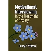 Motivational Interviewing in the Treatment of Anxiety (Applications of Motivational Interviewing Series) Motivational Interviewing in the Treatment of Anxiety (Applications of Motivational Interviewing Series) Paperback Kindle Hardcover