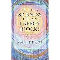 Is This Sickness or an Energy Block?: Know the Difference and What to Do about It Is This Sickness or an Energy Block?: Know the Difference and What to Do about It Paperback