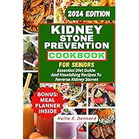 Kidney Stone Prevention Cookbook For Seniors: Essential Diet Guide And Nourishing Recipes To Reverse Kidney Stones Kidney Stone Prevention Cookbook For Seniors: Essential Diet Guide And Nourishing Recipes To Reverse Kidney Stones Kindle Paperback