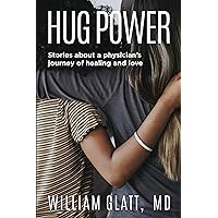 Hug Power: Stories about a physician’s journey of healing and love Hug Power: Stories about a physician’s journey of healing and love Kindle Paperback