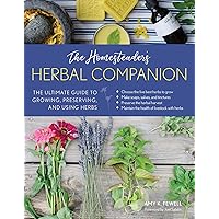 The Homesteader's Herbal Companion: The Ultimate Guide to Growing, Preserving, and Using Herbs The Homesteader's Herbal Companion: The Ultimate Guide to Growing, Preserving, and Using Herbs Kindle Paperback