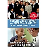 Health Care Reform and American Politics: What Everyone Needs to Know, 3rd Edition Health Care Reform and American Politics: What Everyone Needs to Know, 3rd Edition Paperback Kindle Hardcover