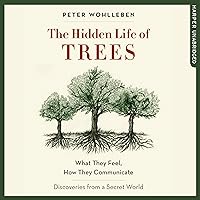 The Hidden Life of Trees: What They Feel, How They Communicate - Discoveries from a Secret World The Hidden Life of Trees: What They Feel, How They Communicate - Discoveries from a Secret World Audible Audiobook Hardcover Kindle Paperback Audio CD