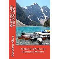 Moraine Lake Kanada 2017: Fotos vom 30.Juli bei herrlichem Wetter! (German Edition) Moraine Lake Kanada 2017: Fotos vom 30.Juli bei herrlichem Wetter! (German Edition) Kindle Paperback