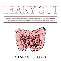 Leaky Gut: A Step-by-Step Solution on How to Reverse the Leaky Gut Syndrome, Reduce Inflammation, Relief Pain, Restore Your Gut Microbiome and Regain Energy Leaky Gut: A Step-by-Step Solution on How to Reverse the Leaky Gut Syndrome, Reduce Inflammation, Relief Pain, Restore Your Gut Microbiome and Regain Energy Audible Audiobook