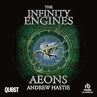 Aeons: The Infinity Engines, Book 4 Aeons: The Infinity Engines, Book 4 Audible Audiobook Kindle Paperback Hardcover