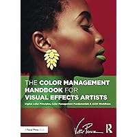 The Color Management Handbook for Visual Effects Artists The Color Management Handbook for Visual Effects Artists Paperback Kindle Hardcover