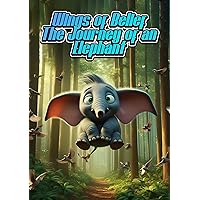 Wings of Belief The Journey of an Elephant Wings of Belief The Journey of an Elephant Kindle