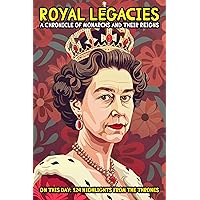 Royal Legacies: A Chronicle of Monarchs and Their Reigns: On this day: 124 Highlights from the Thrones Royal Legacies: A Chronicle of Monarchs and Their Reigns: On this day: 124 Highlights from the Thrones Kindle Paperback